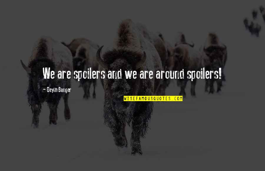 Thirty Seconds To Mars Quotes By Deyth Banger: We are spoilers and we are around spoilers! Thirty Seconds To Mars Quotes By Deyth Banger: We are spoilers and we are around spoilers!