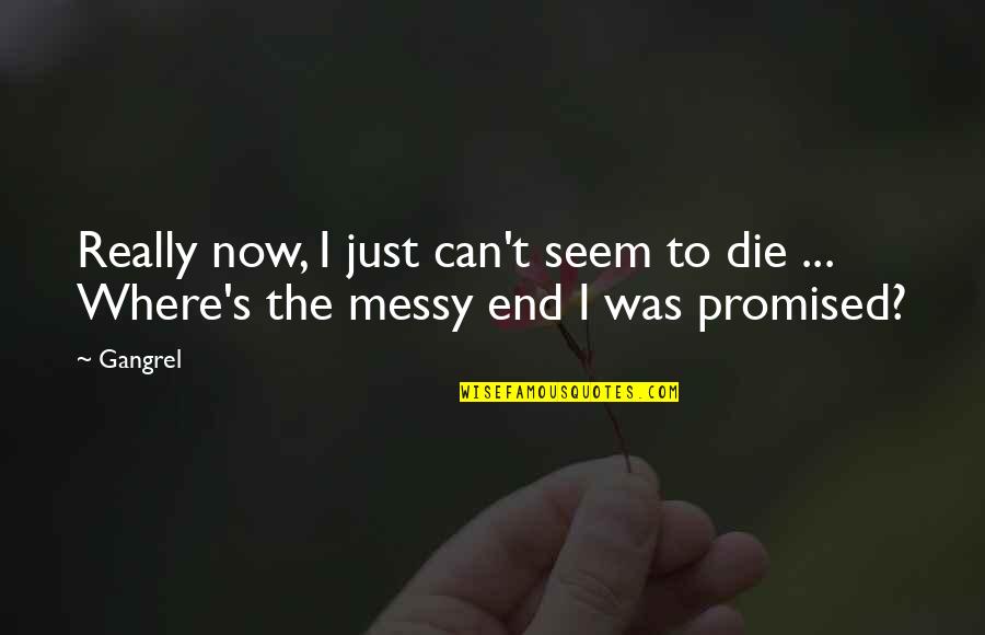 Thirty Six Just Men Quotes By Gangrel: Really now, I just can't seem to die
