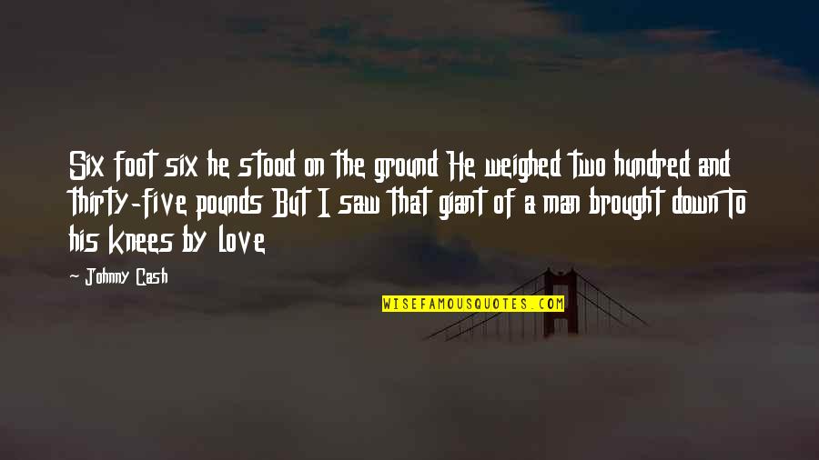 Thirty Six Just Men Quotes By Johnny Cash: Six foot six he stood on the ground Thirty Six Just Men Quotes By Johnny Cash: Six foot six he stood on the ground