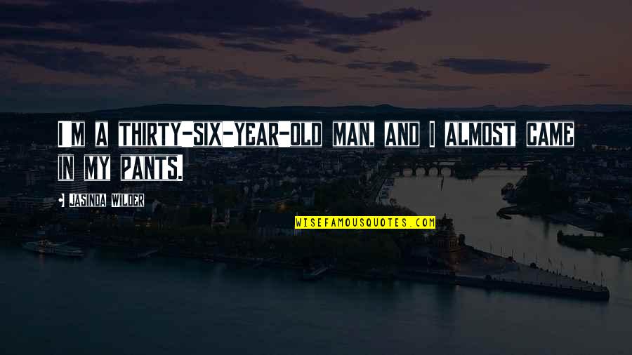 Thirty Six Quotes By Jasinda Wilder: I'm a thirty-six-year-old man, and I almost came Thirty Six Quotes By Jasinda Wilder: I'm a thirty-six-year-old man, and I almost came