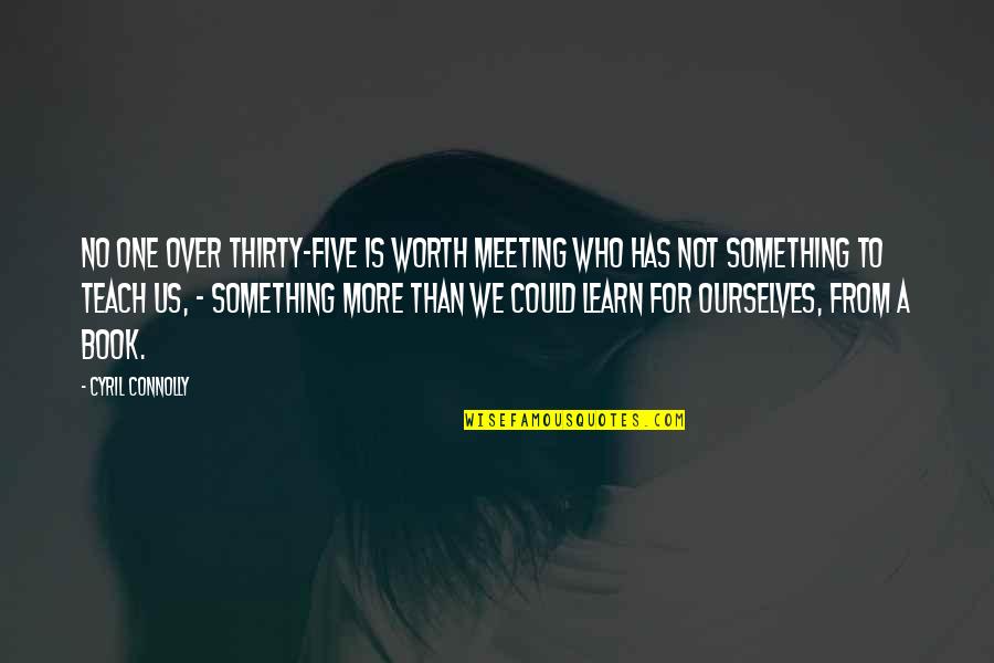 Thirty Something Quotes By Cyril Connolly: No one over thirty-five is worth meeting who