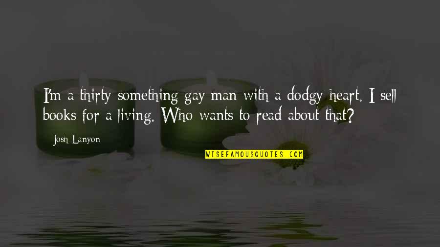 Thirty Something Quotes By Josh Lanyon: I'm a thirty-something gay man with a dodgy