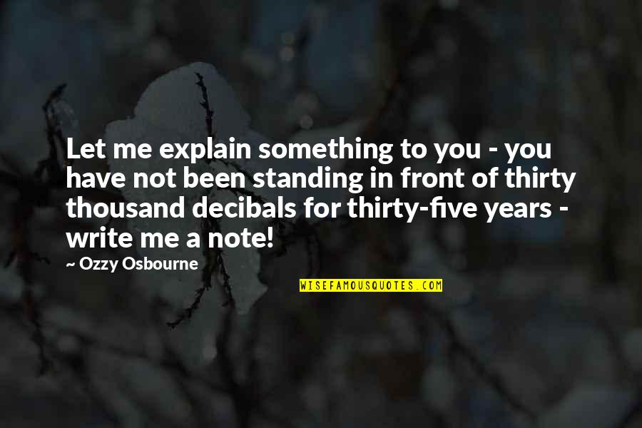 Thirty Something Quotes By Ozzy Osbourne: Let me explain something to you - you Thirty Something Quotes By Ozzy Osbourne: Let me explain something to you - you
