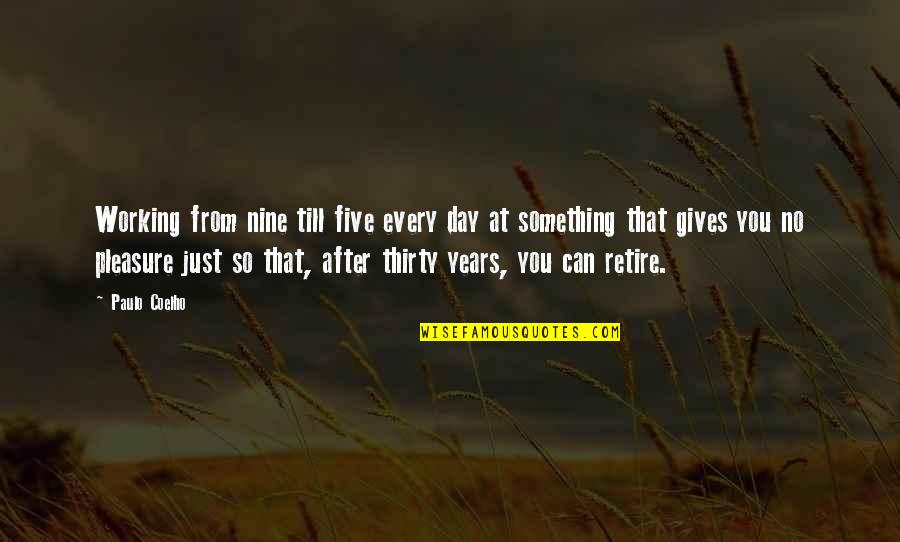 Thirty Something Quotes By Paulo Coelho: Working from nine till five every day at Thirty Something Quotes By Paulo Coelho: Working from nine till five every day at