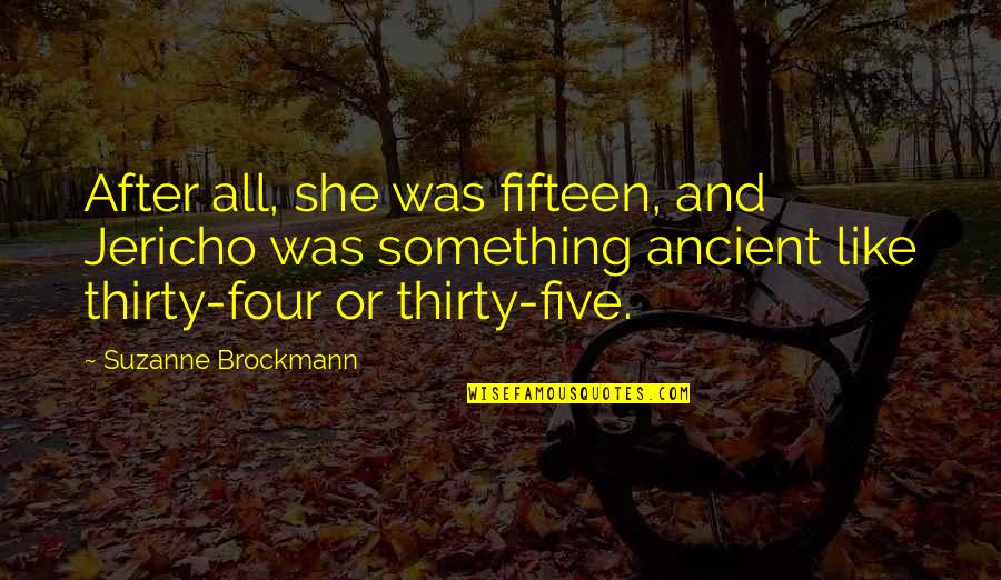 Thirty Something Quotes By Suzanne Brockmann: After all, she was fifteen, and Jericho was
