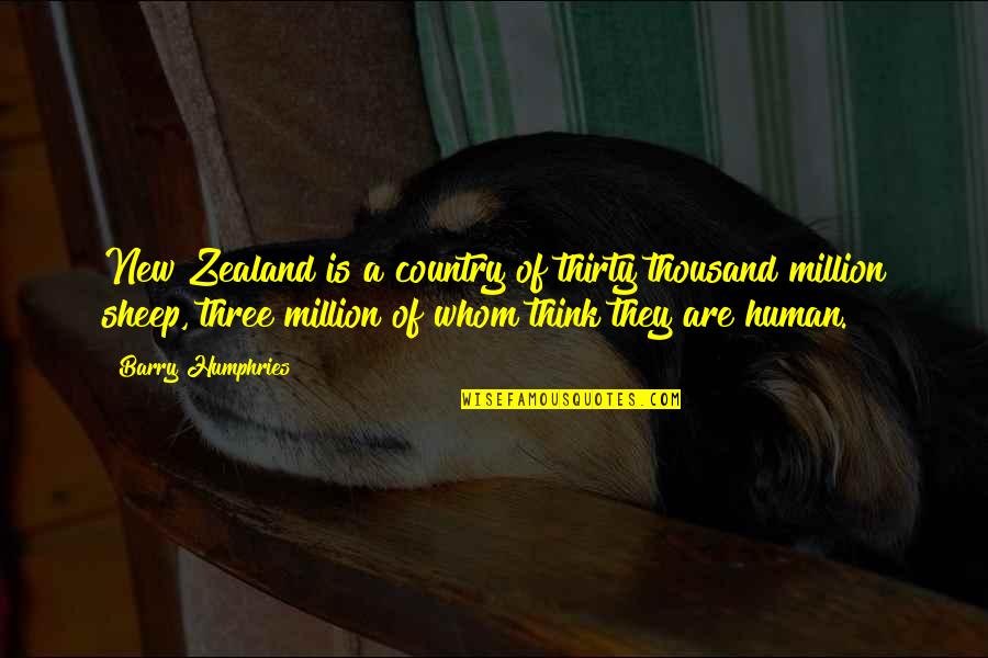 Thirty Three Quotes By Barry Humphries: New Zealand is a country of thirty thousand