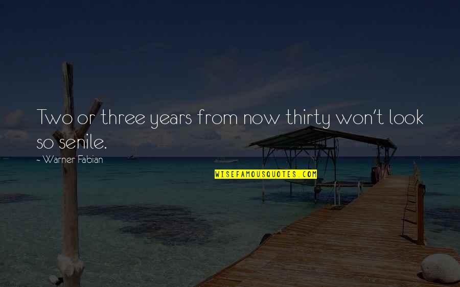Thirty Three Quotes By Warner Fabian: Two or three years from now thirty won't