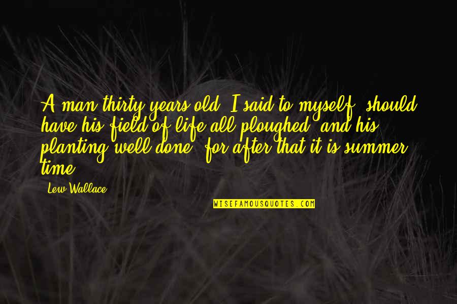 Thirty Years Old Birthday Quotes By Lew Wallace: A man thirty years old, I said to