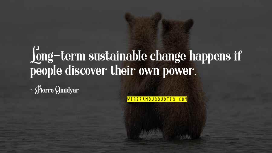 Thirty Years Old Quotes By Pierre Omidyar: Long-term sustainable change happens if people discover their