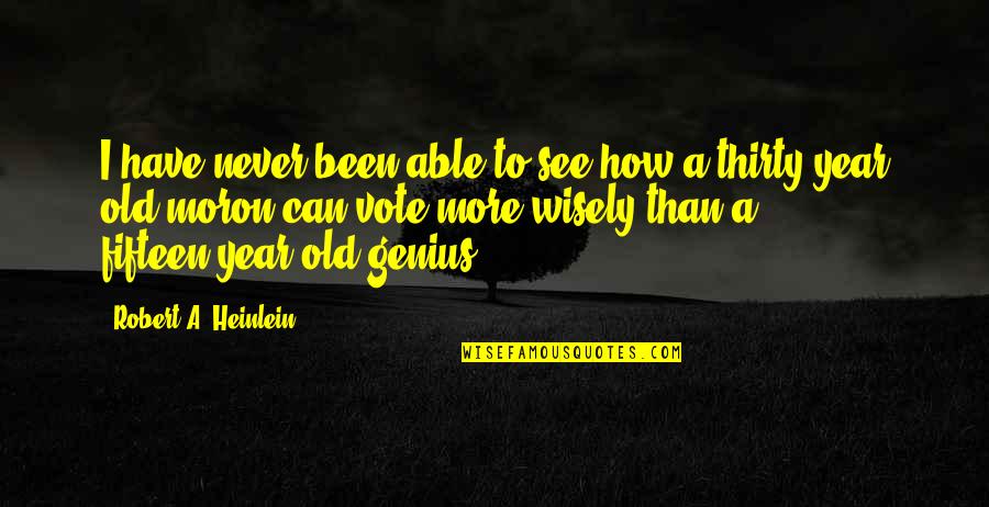 Thirty Years Old Quotes By Robert A. Heinlein: I have never been able to see how