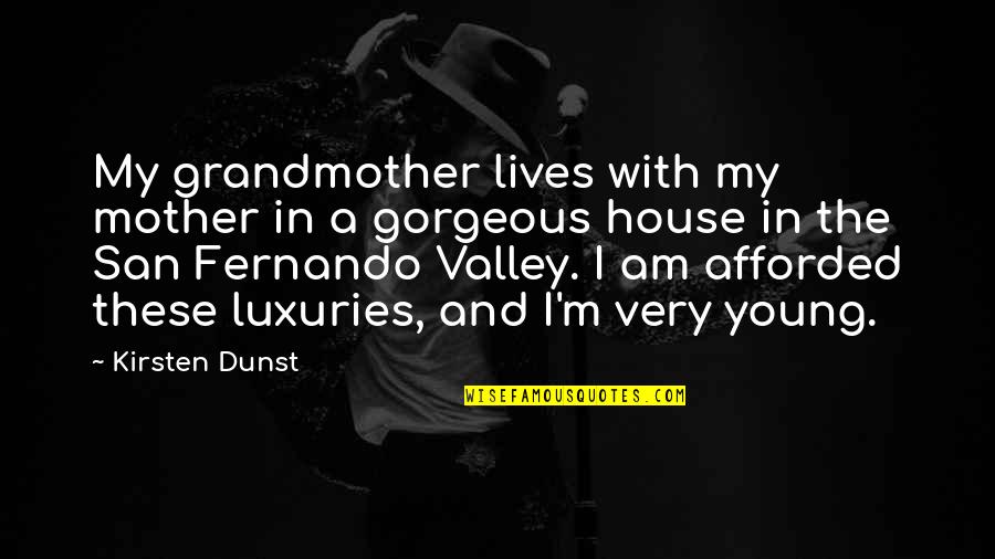 Thirtyfive Quotes By Kirsten Dunst: My grandmother lives with my mother in a Thirtyfive Quotes By Kirsten Dunst: My grandmother lives with my mother in a
