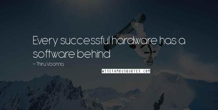 Thiru Voonna quotes: Every successful hardware has a software behind