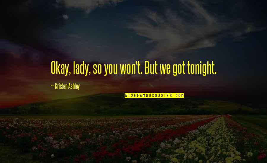 Thirumalai Online Quotes By Kristen Ashley: Okay, lady, so you won't. But we got