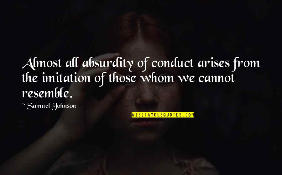 Thirumalai Thenkumari Quotes By Samuel Johnson: Almost all absurdity of conduct arises from the Thirumalai Thenkumari Quotes By Samuel Johnson: Almost all absurdity of conduct arises from the