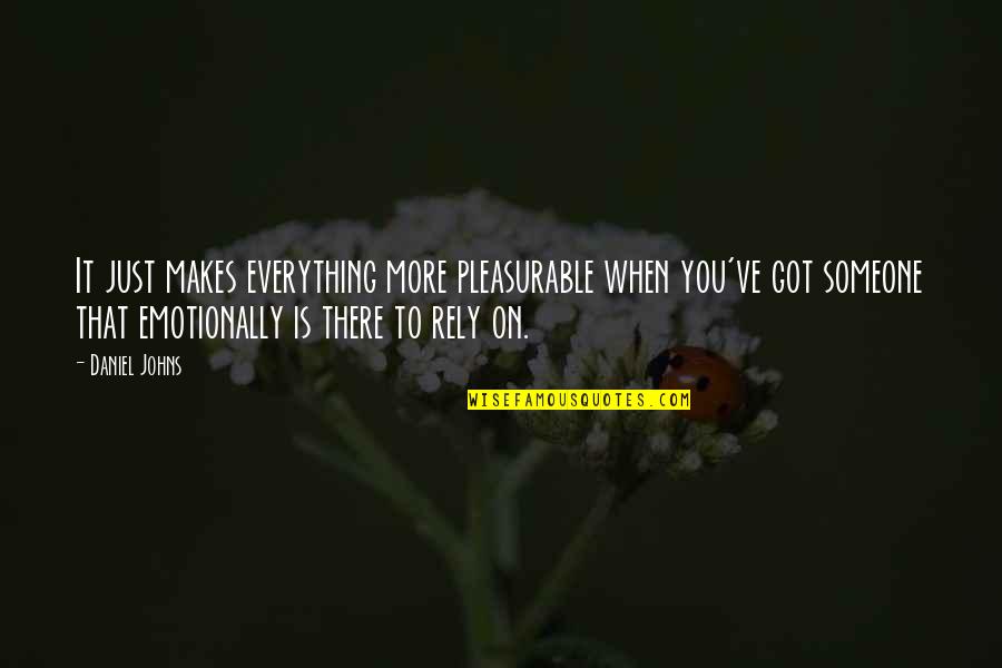 Thirumoolar Famous Quotes By Daniel Johns: It just makes everything more pleasurable when you've Thirumoolar Famous Quotes By Daniel Johns: It just makes everything more pleasurable when you've
