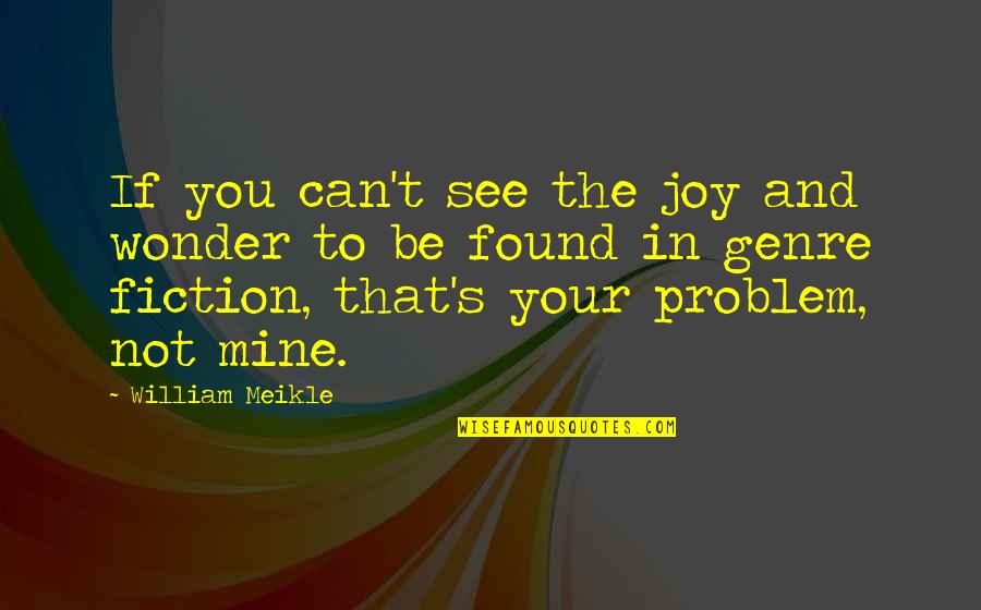 Thirumoolar Famous Quotes By William Meikle: If you can't see the joy and wonder
