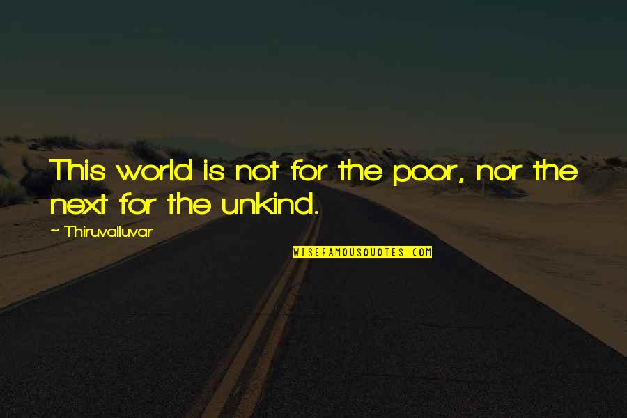 Thiruvalluvar Quotes By Thiruvalluvar: This world is not for the poor, nor