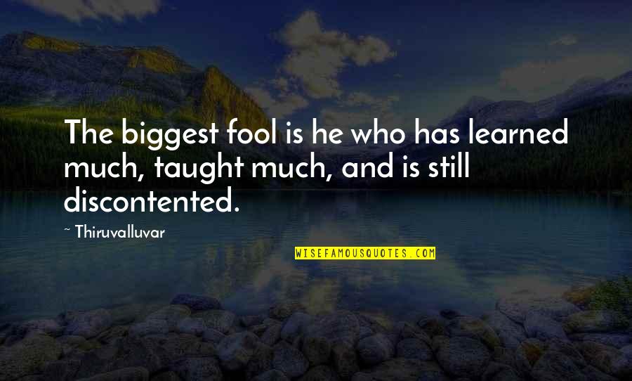 Thiruvalluvar Quotes By Thiruvalluvar: The biggest fool is he who has learned