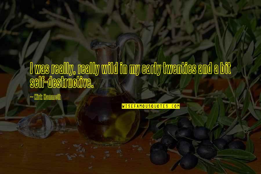Thiryt One Today Quotes By Kirk Hammett: I was really, really wild in my early