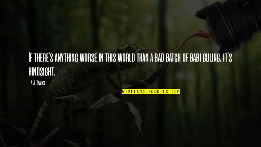 This Bad World Quotes By S.A. Tawks: If there's anything worse in this world than This Bad World Quotes By S.A. Tawks: If there's anything worse in this world than