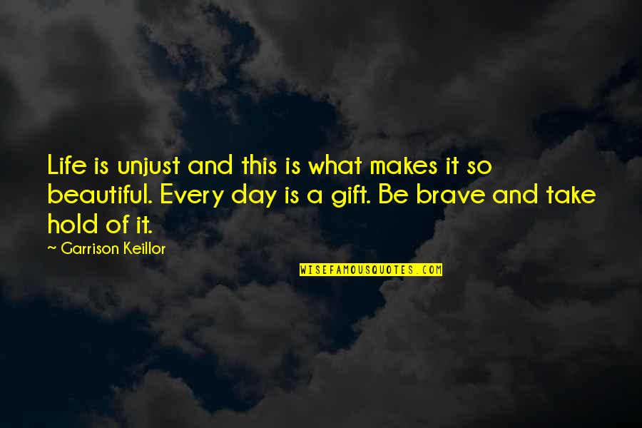 This Beautiful Day Quotes By Garrison Keillor: Life is unjust and this is what makes