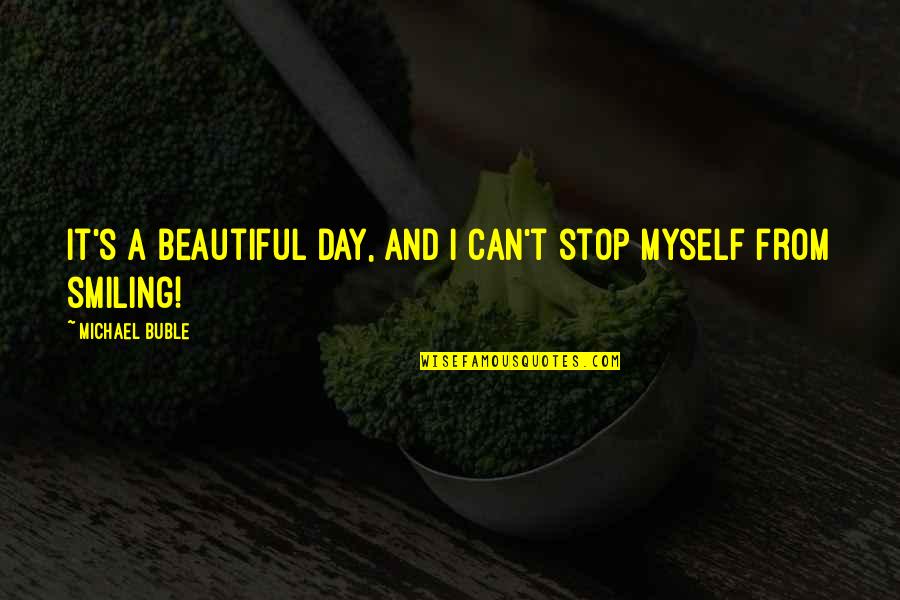 This Beautiful Day Quotes By Michael Buble: It's a beautiful day, and I can't stop