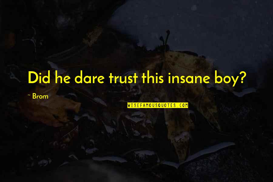 This Boy Quotes By Brom: Did he dare trust this insane boy?