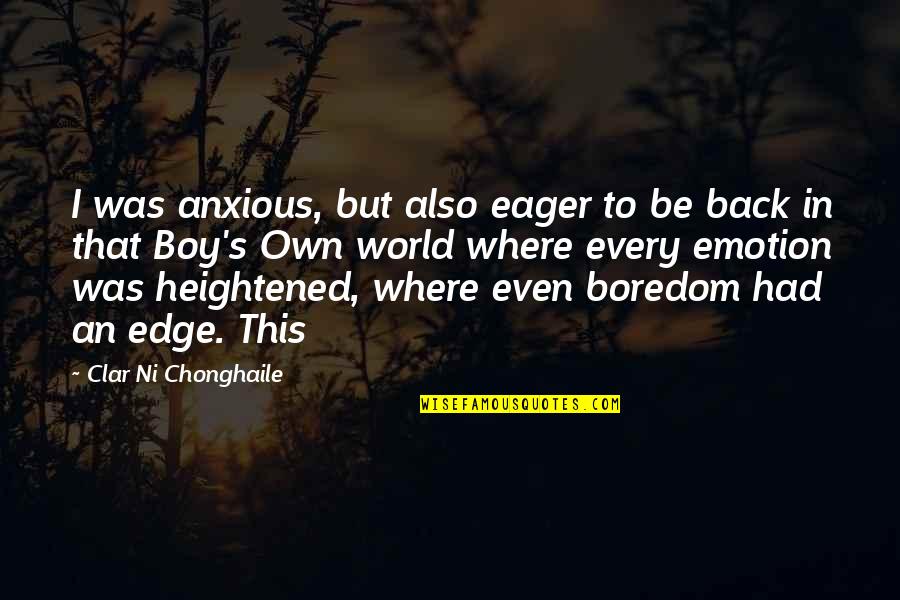 This Boy Quotes By Clar Ni Chonghaile: I was anxious, but also eager to be This Boy Quotes By Clar Ni Chonghaile: I was anxious, but also eager to be