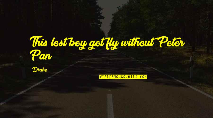 This Boy Quotes By Drake: This lost boy got fly without Peter Pan
