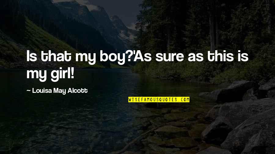 This Boy Quotes By Louisa May Alcott: Is that my boy?'As sure as this is