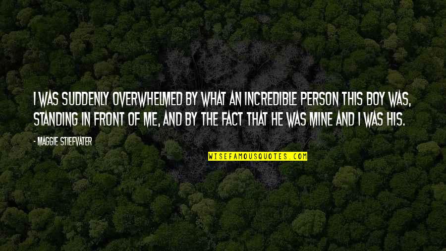 This Boy Quotes By Maggie Stiefvater: I was suddenly overwhelmed by what an incredible This Boy Quotes By Maggie Stiefvater: I was suddenly overwhelmed by what an incredible