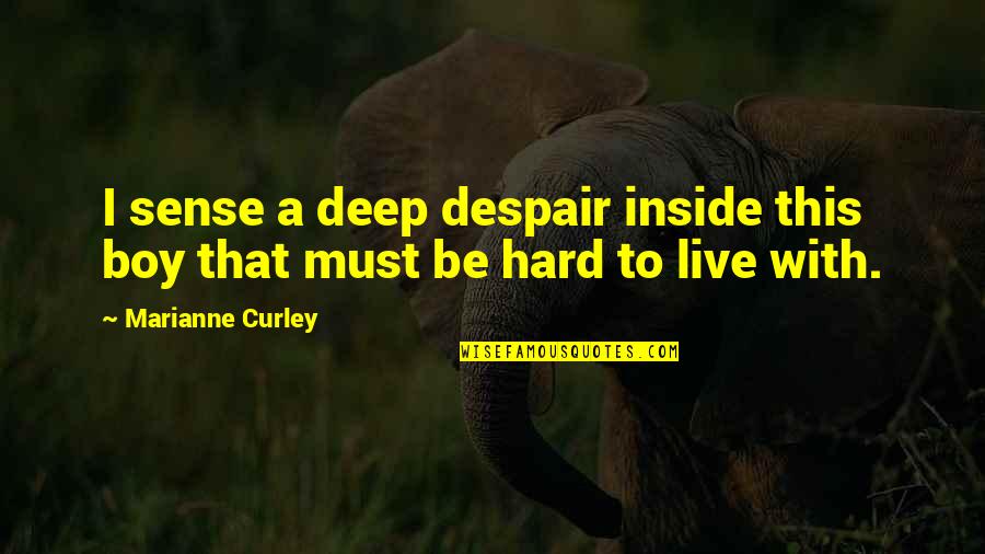 This Boy Quotes By Marianne Curley: I sense a deep despair inside this boy This Boy Quotes By Marianne Curley: I sense a deep despair inside this boy