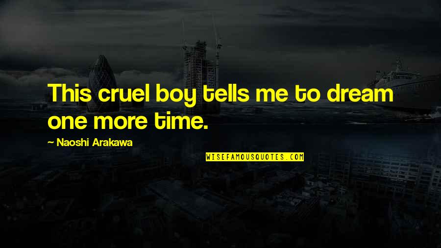 This Boy Quotes By Naoshi Arakawa: This cruel boy tells me to dream one This Boy Quotes By Naoshi Arakawa: This cruel boy tells me to dream one