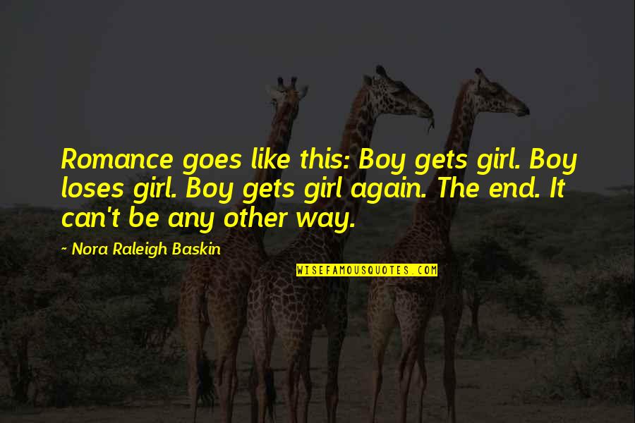 This Boy Quotes By Nora Raleigh Baskin: Romance goes like this: Boy gets girl. Boy This Boy Quotes By Nora Raleigh Baskin: Romance goes like this: Boy gets girl. Boy