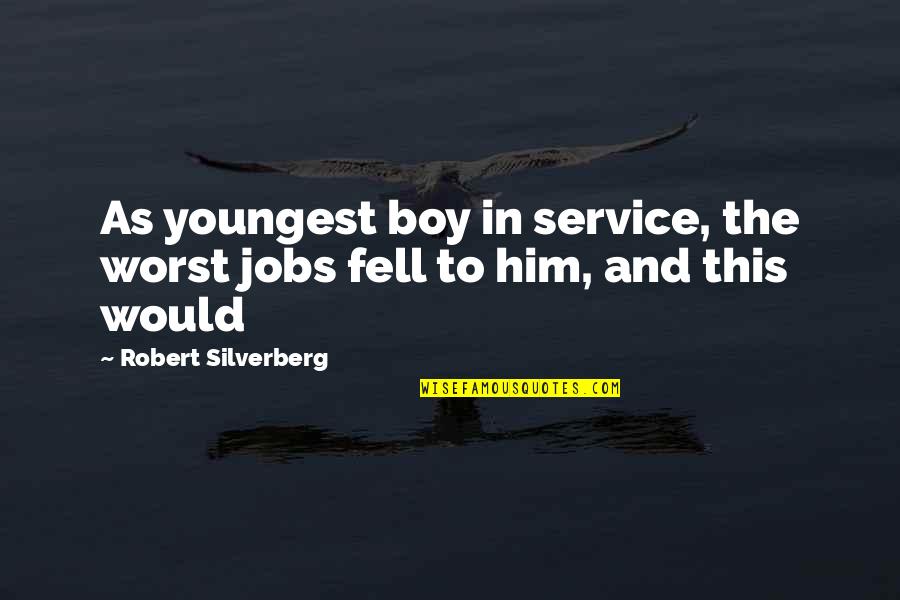 This Boy Quotes By Robert Silverberg: As youngest boy in service, the worst jobs