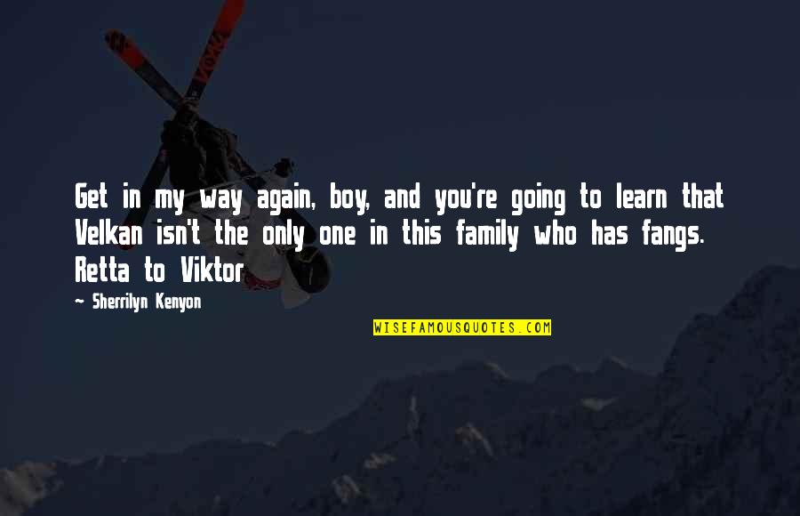This Boy Quotes By Sherrilyn Kenyon: Get in my way again, boy, and you're This Boy Quotes By Sherrilyn Kenyon: Get in my way again, boy, and you're