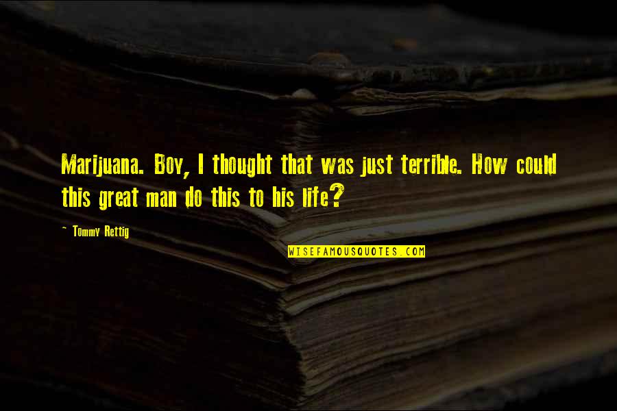 This Boy Quotes By Tommy Rettig: Marijuana. Boy, I thought that was just terrible. This Boy Quotes By Tommy Rettig: Marijuana. Boy, I thought that was just terrible.