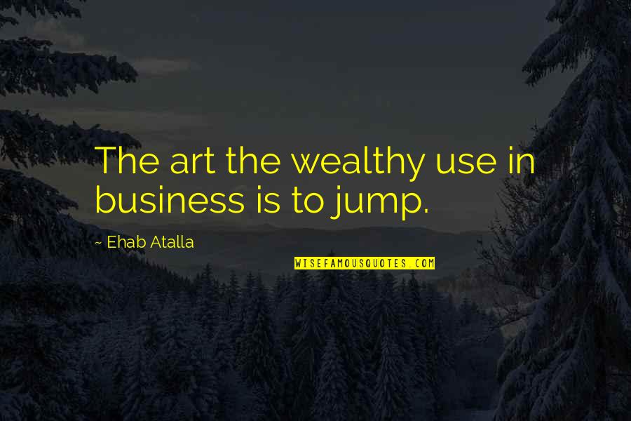 This Business Of Art Quotes By Ehab Atalla: The art the wealthy use in business is