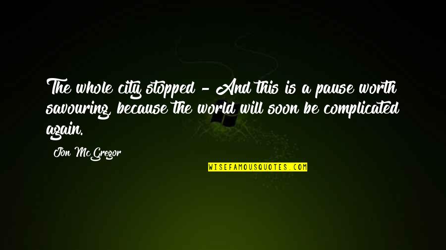 This City Quotes By Jon McGregor: The whole city stopped - And this is This City Quotes By Jon McGregor: The whole city stopped - And this is