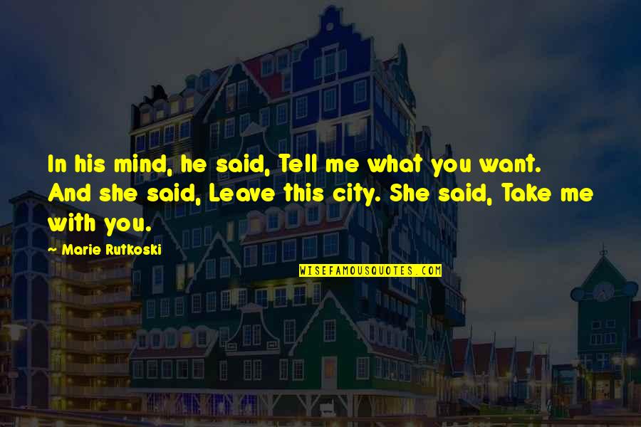 This City Quotes By Marie Rutkoski: In his mind, he said, Tell me what This City Quotes By Marie Rutkoski: In his mind, he said, Tell me what