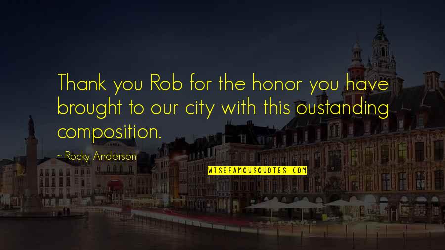 This City Quotes By Rocky Anderson: Thank you Rob for the honor you have This City Quotes By Rocky Anderson: Thank you Rob for the honor you have