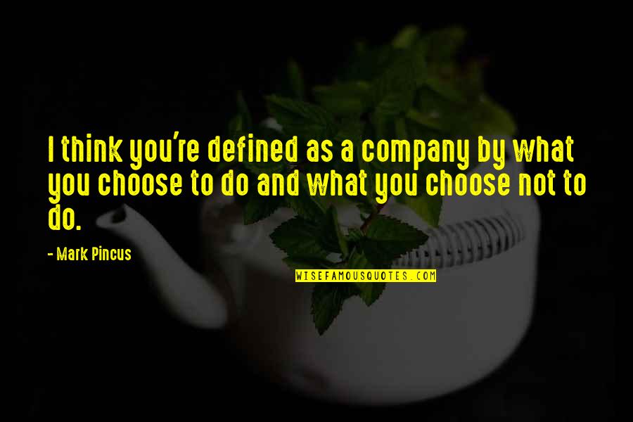 This Coffee Tastes Like Dirt Mib Quote Quotes By Mark Pincus: I think you're defined as a company by This Coffee Tastes Like Dirt Mib Quote Quotes By Mark Pincus: I think you're defined as a company by