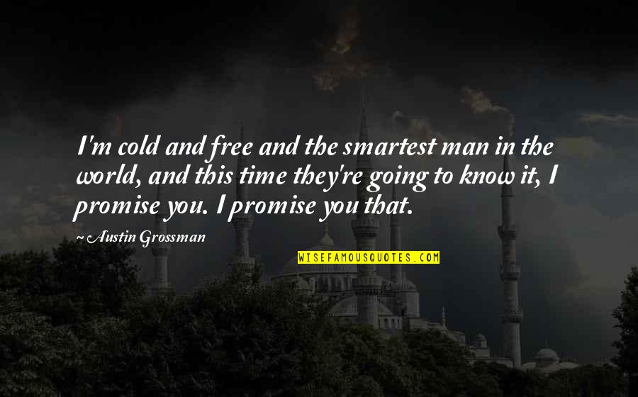 This Cold World Quotes By Austin Grossman: I'm cold and free and the smartest man