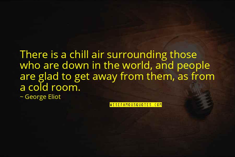 This Cold World Quotes By George Eliot: There is a chill air surrounding those who