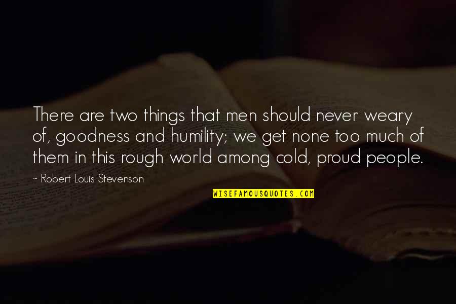 This Cold World Quotes By Robert Louis Stevenson: There are two things that men should never