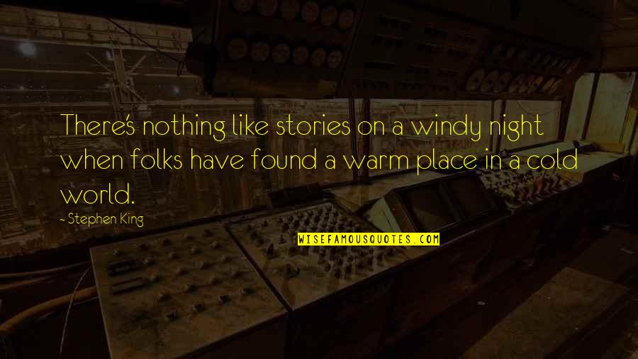 This Cold World Quotes By Stephen King: There's nothing like stories on a windy night