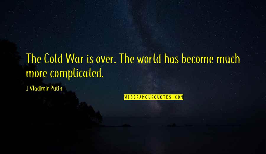 This Cold World Quotes By Vladimir Putin: The Cold War is over. The world has