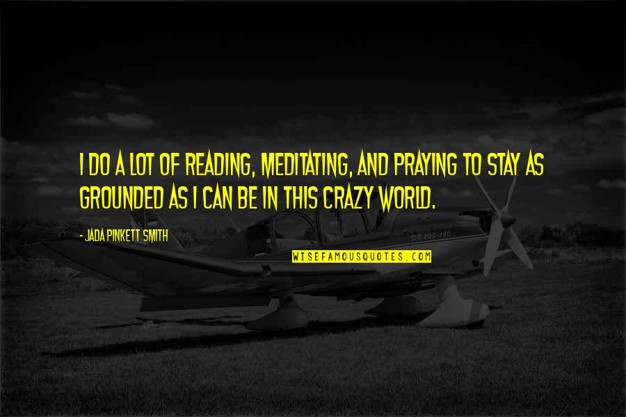 This Crazy World Quotes By Jada Pinkett Smith: I do a lot of reading, meditating, and