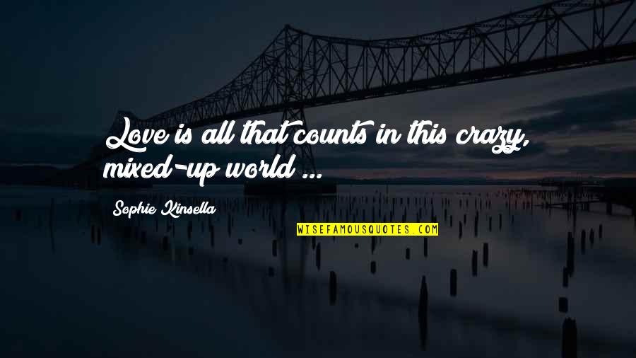 This Crazy World Quotes By Sophie Kinsella: Love is all that counts in this crazy,