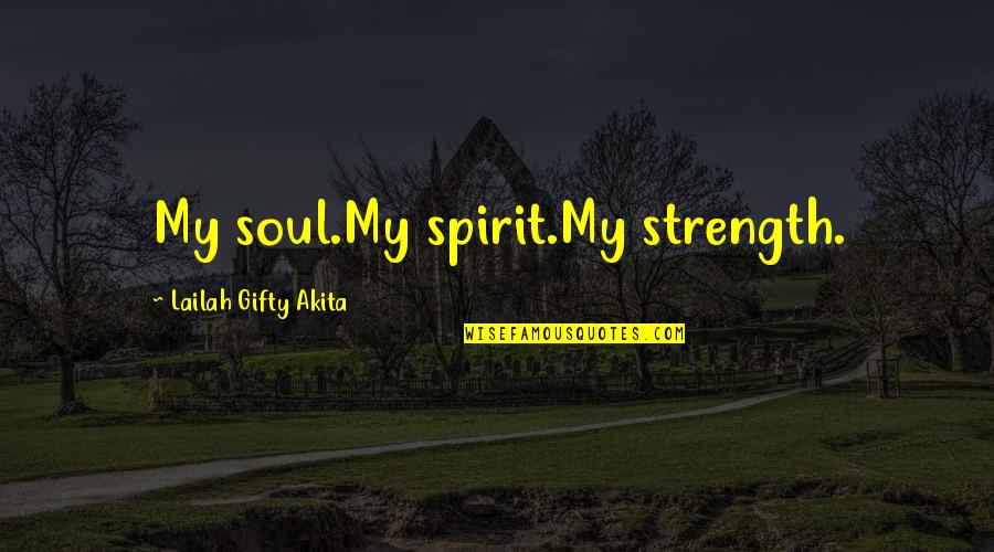 This Dark Endeavour Quotes By Lailah Gifty Akita: My soul.My spirit.My strength.